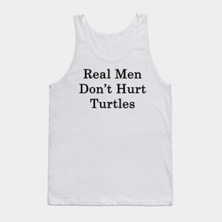 Real Men Don't Hurt Turtles Tank Top